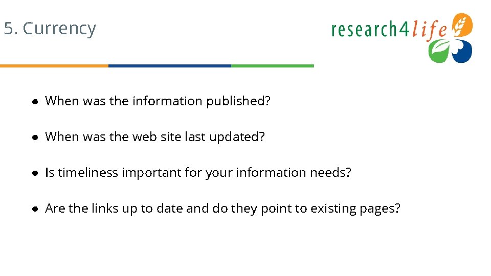 5. Currency ● When was the information published? ● When was the web site
