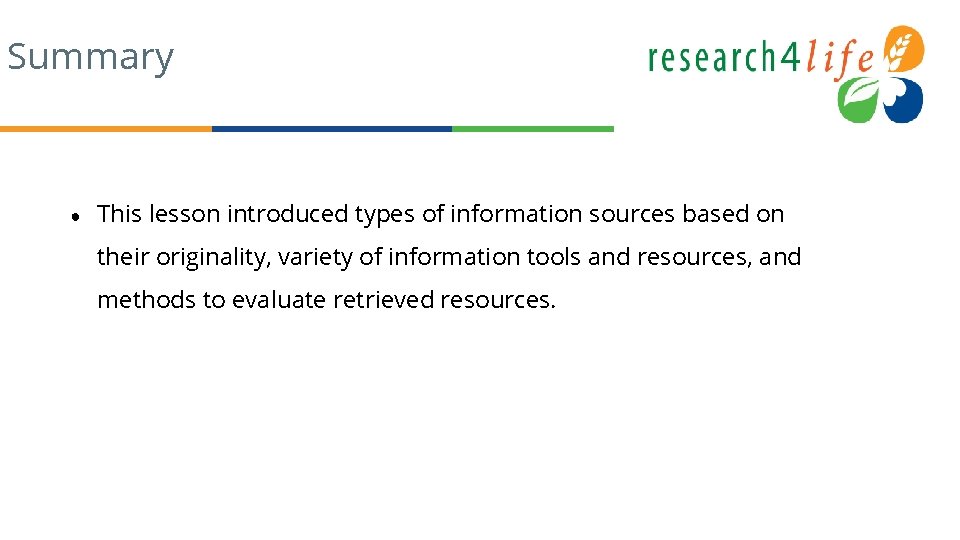 Summary ● This lesson introduced types of information sources based on their originality, variety