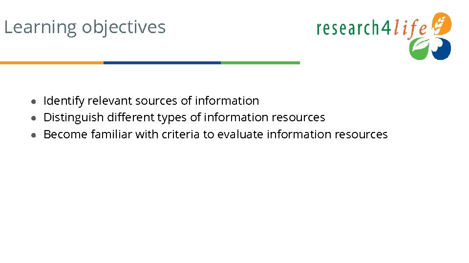 Learning objectives ● Identify relevant sources of information ● Distinguish different types of information