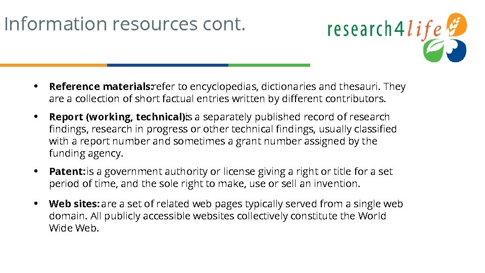 Information resources cont. • Reference materials: refer to encyclopedias, dictionaries and thesauri. They are