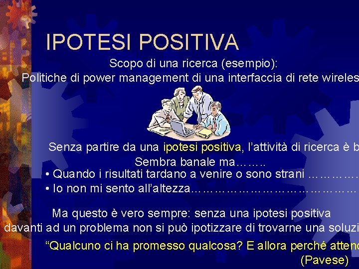 IPOTESI POSITIVA Scopo di una ricerca (esempio): Politiche di power management di una interfaccia