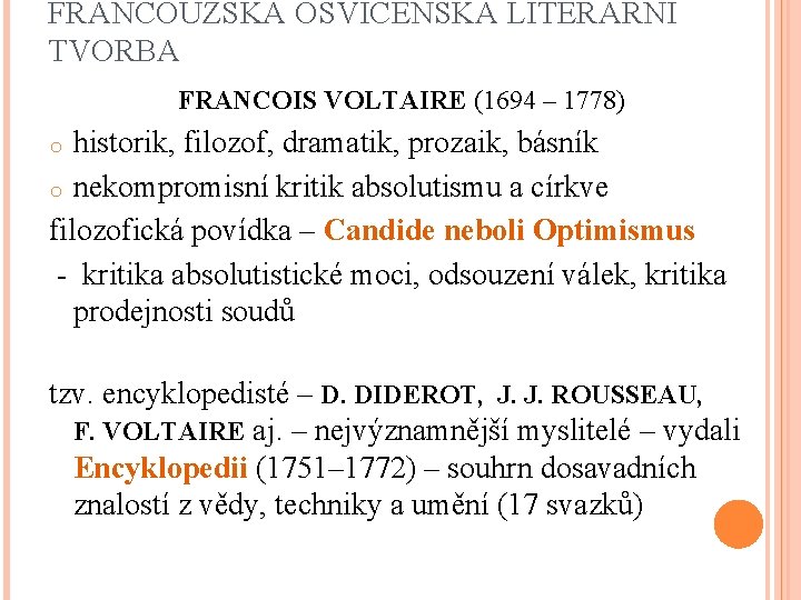 FRANCOUZSKÁ OSVÍCENSKÁ LITERÁRNÍ TVORBA FRANCOIS VOLTAIRE (1694 – 1778) historik, filozof, dramatik, prozaik, básník