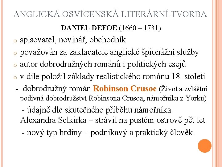ANGLICKÁ OSVÍCENSKÁ LITERÁRNÍ TVORBA DANIEL DEFOE (1660 – 1731) spisovatel, novinář, obchodník o považován