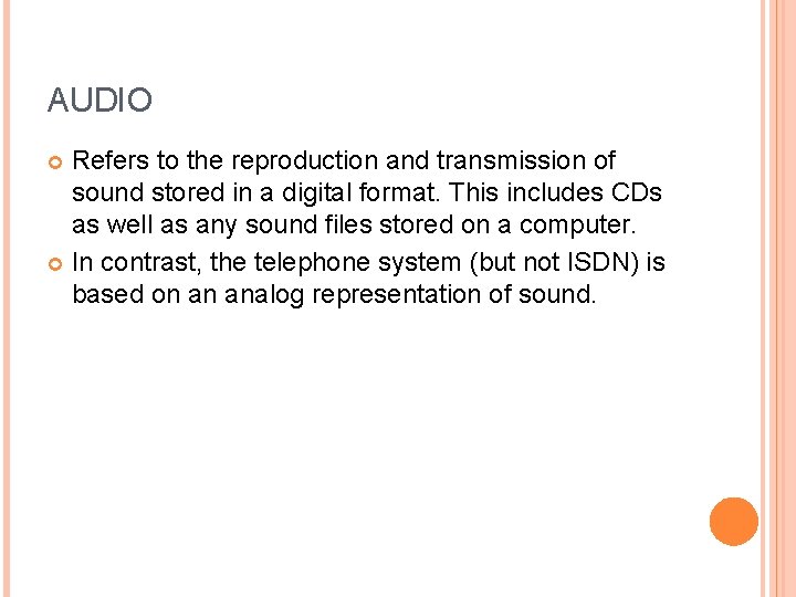 AUDIO Refers to the reproduction and transmission of sound stored in a digital format.