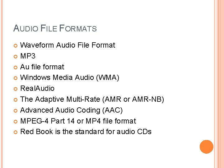 AUDIO FILE FORMATS Waveform Audio File Format MP 3 Au file format Windows Media