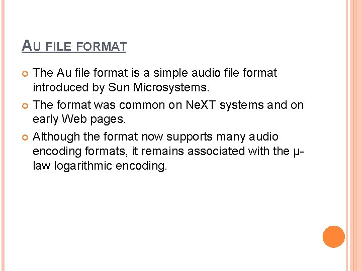 AU FILE FORMAT The Au file format is a simple audio file format introduced