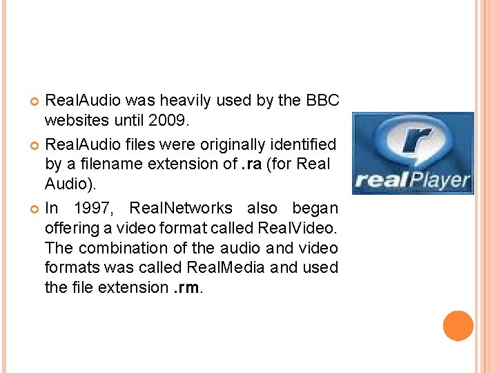Real. Audio was heavily used by the BBC websites until 2009. Real. Audio files
