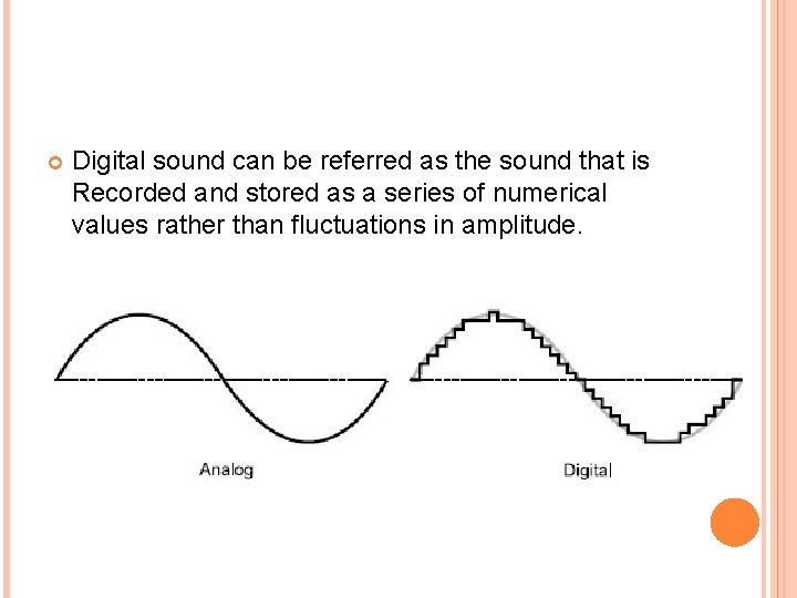  Digital sound can be referred as the sound that is Recorded and stored