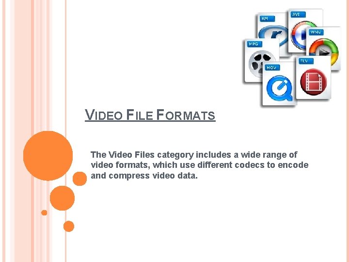 VIDEO FILE FORMATS The Video Files category includes a wide range of video formats,