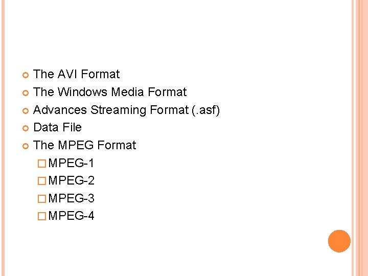 The AVI Format The Windows Media Format Advances Streaming Format (. asf) Data File