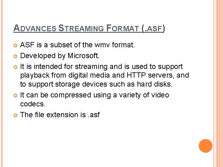 ADVANCES STREAMING FORMAT (. ASF) ASF is a subset of the wmv format. Developed