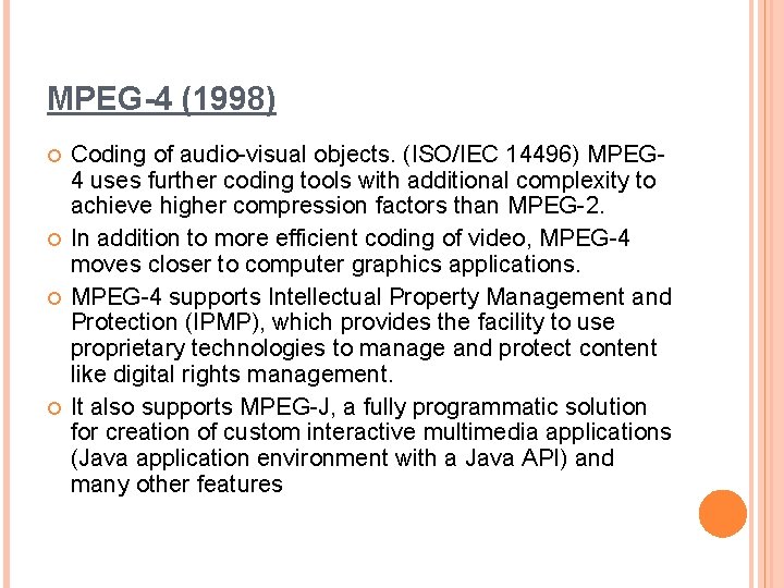 MPEG-4 (1998) Coding of audio-visual objects. (ISO/IEC 14496) MPEG 4 uses further coding tools