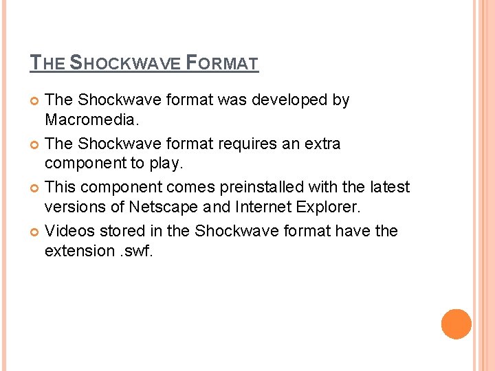 THE SHOCKWAVE FORMAT The Shockwave format was developed by Macromedia. The Shockwave format requires