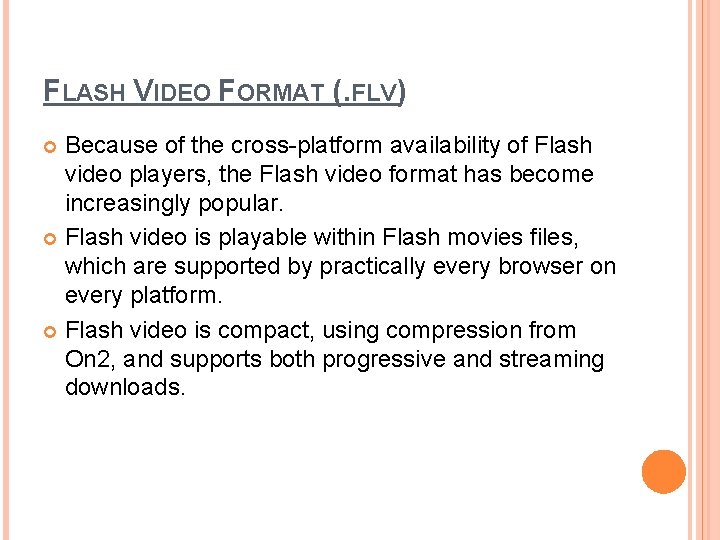 FLASH VIDEO FORMAT (. FLV) Because of the cross-platform availability of Flash video players,
