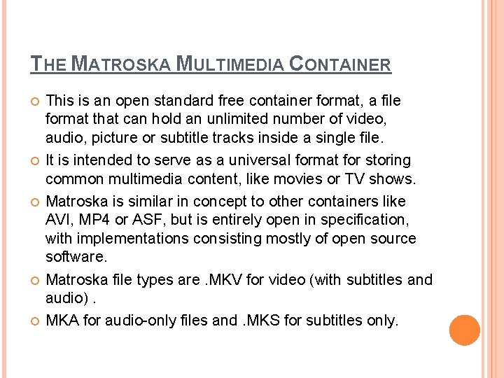 THE MATROSKA MULTIMEDIA CONTAINER This is an open standard free container format, a file