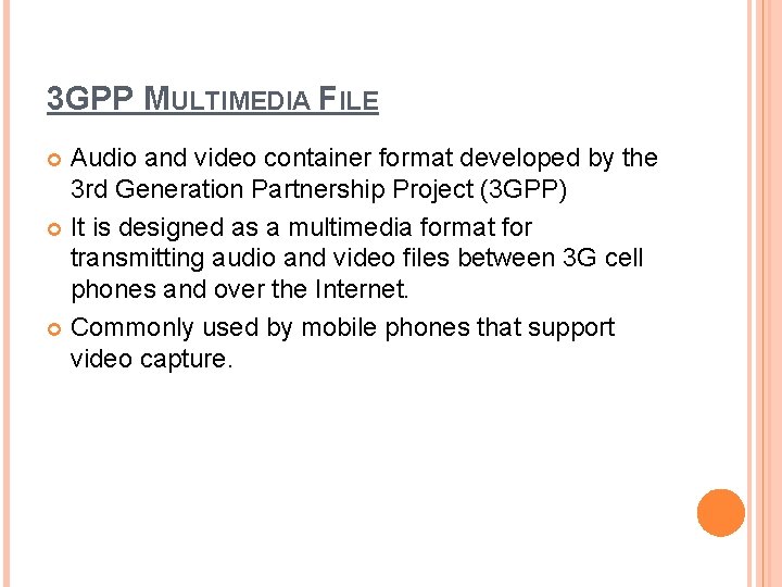 3 GPP MULTIMEDIA FILE Audio and video container format developed by the 3 rd