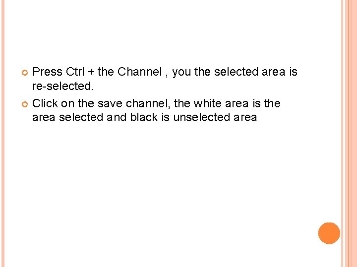 Press Ctrl + the Channel , you the selected area is re-selected. Click on