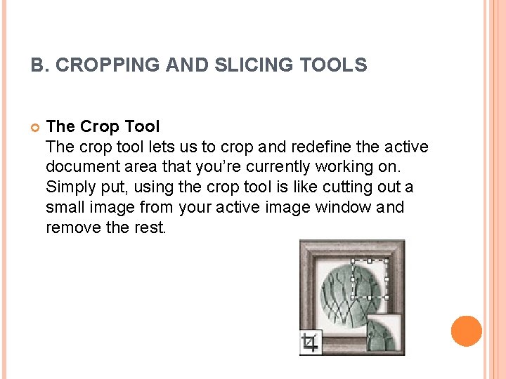 B. CROPPING AND SLICING TOOLS The Crop Tool The crop tool lets us to