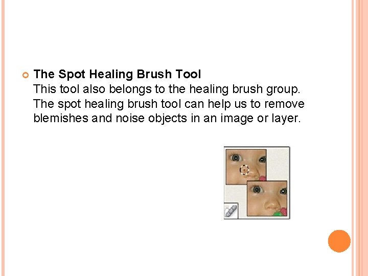  The Spot Healing Brush Tool This tool also belongs to the healing brush