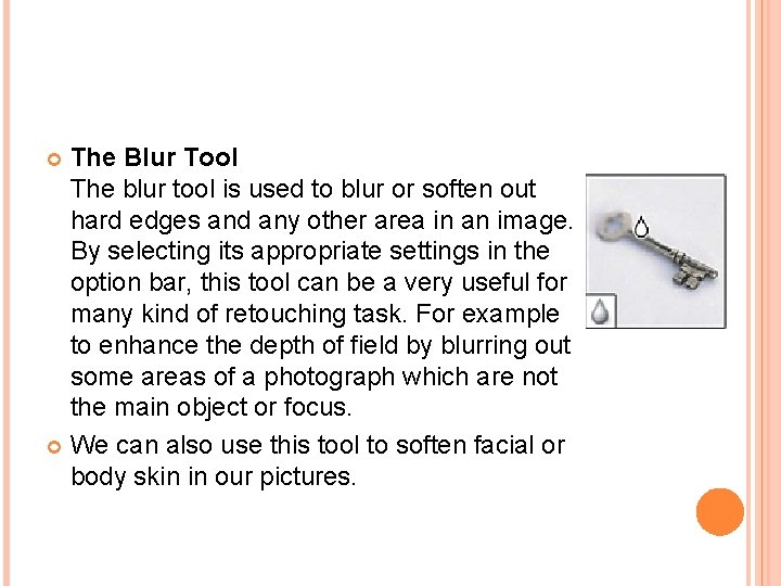 The Blur Tool The blur tool is used to blur or soften out hard