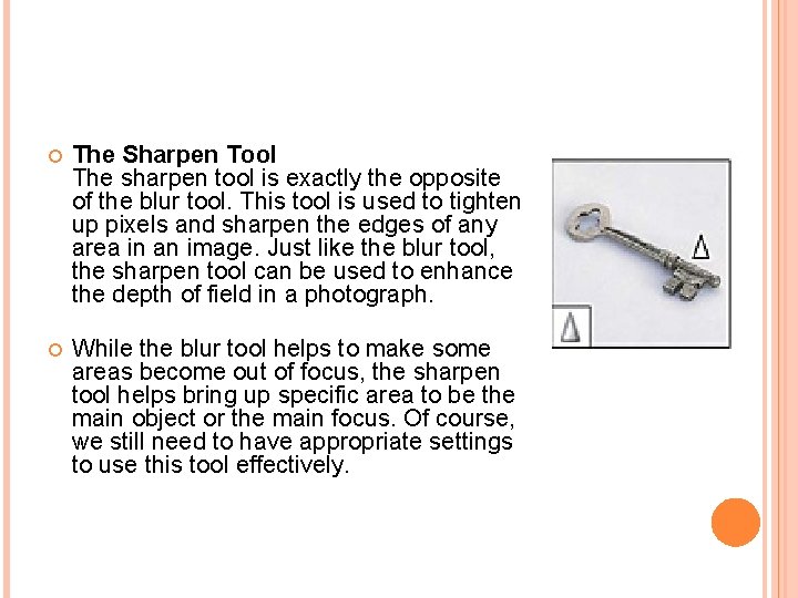  The Sharpen Tool The sharpen tool is exactly the opposite of the blur