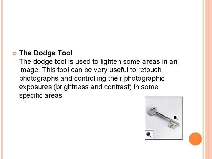  The Dodge Tool The dodge tool is used to lighten some areas in