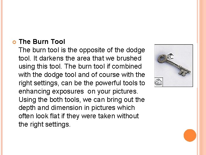  The Burn Tool The burn tool is the opposite of the dodge tool.