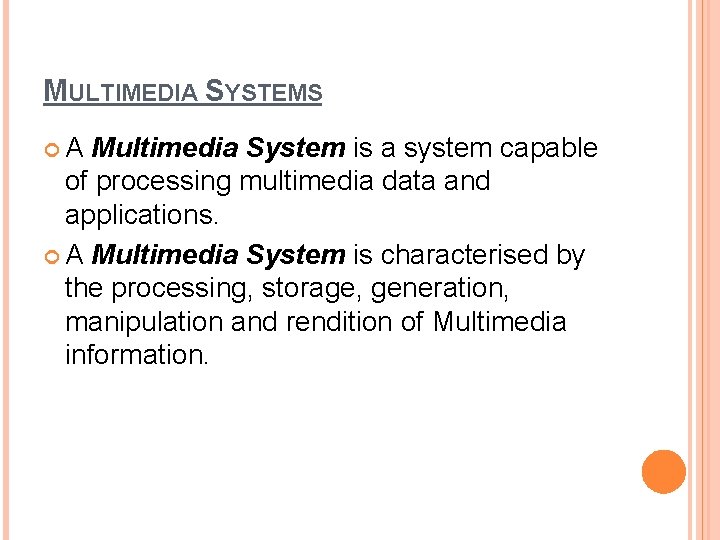 MULTIMEDIA SYSTEMS A Multimedia System is a system capable of processing multimedia data and