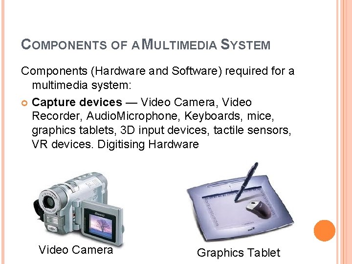 COMPONENTS OF A MULTIMEDIA SYSTEM Components (Hardware and Software) required for a multimedia system: