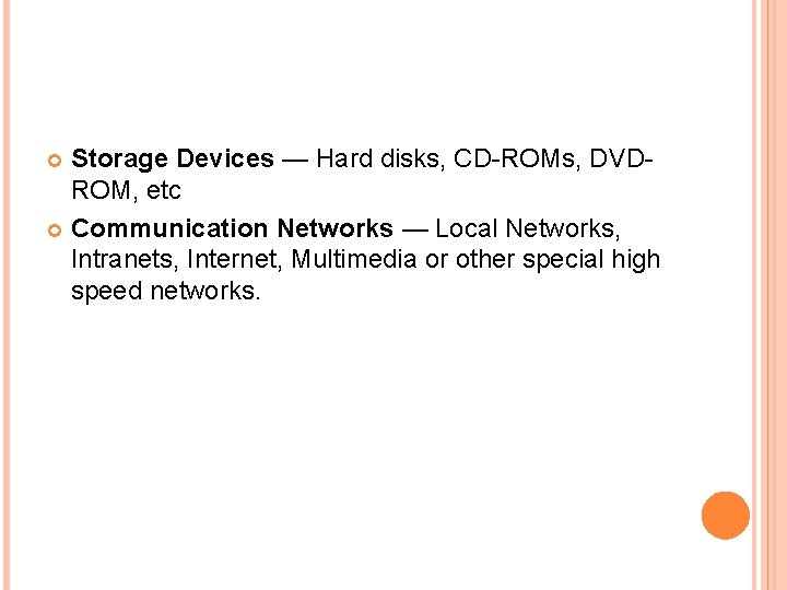 Storage Devices — Hard disks, CD-ROMs, DVDROM, etc Communication Networks — Local Networks, Intranets,
