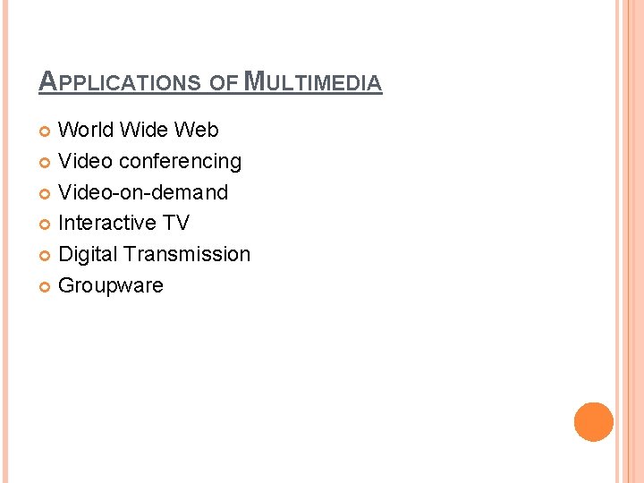 APPLICATIONS OF MULTIMEDIA World Wide Web Video conferencing Video-on-demand Interactive TV Digital Transmission Groupware