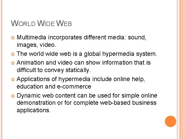 WORLD WIDE WEB Multimedia incorporates different media: sound, images, video. The world wide web