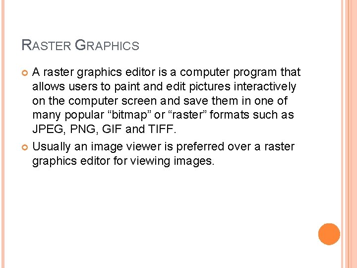 RASTER GRAPHICS A raster graphics editor is a computer program that allows users to