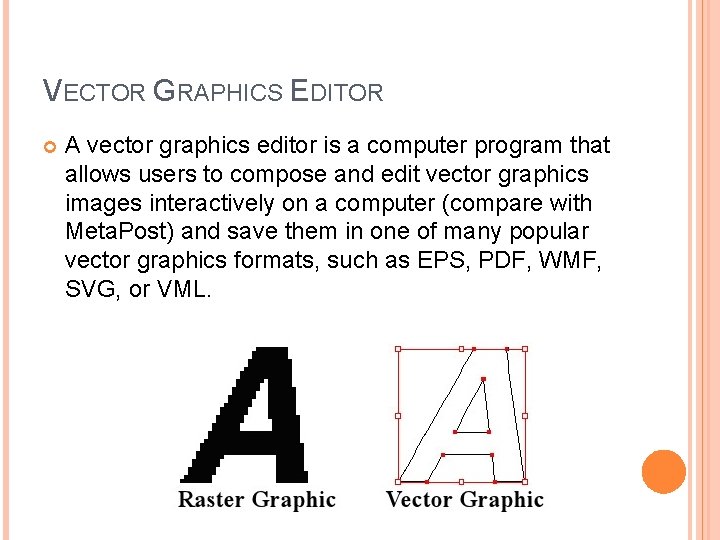 VECTOR GRAPHICS EDITOR A vector graphics editor is a computer program that allows users