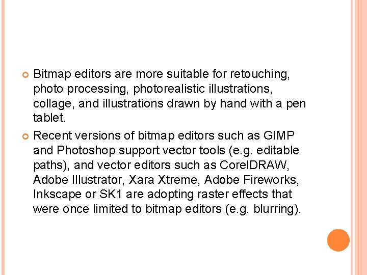 Bitmap editors are more suitable for retouching, photo processing, photorealistic illustrations, collage, and illustrations