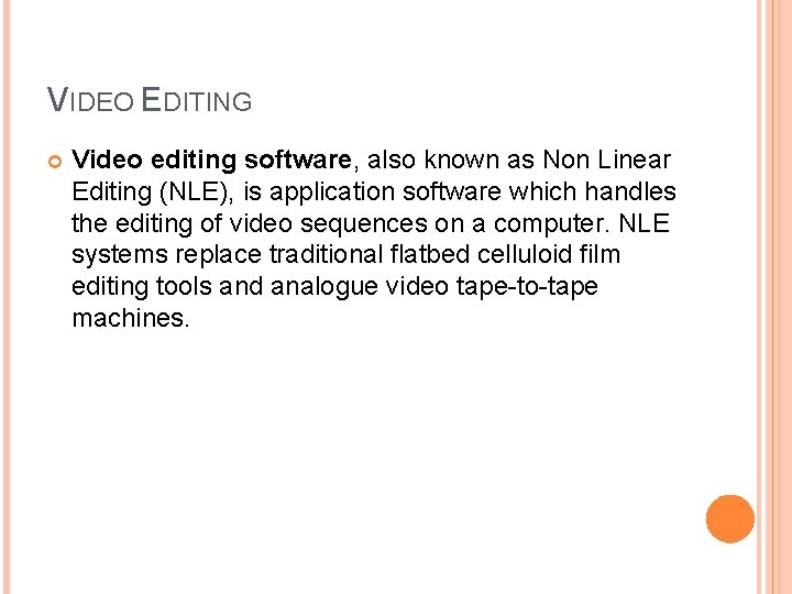 VIDEO EDITING Video editing software, also known as Non Linear Editing (NLE), is application