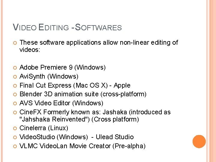 VIDEO EDITING - SOFTWARES These software applications allow non-linear editing of videos: Adobe Premiere