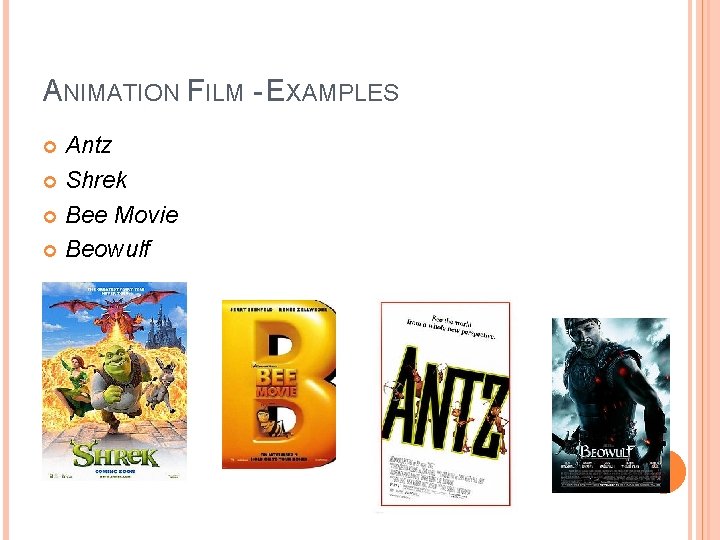 ANIMATION FILM - EXAMPLES Antz Shrek Bee Movie Beowulf 