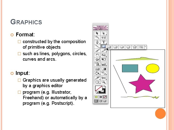 GRAPHICS Format: constructed by the composition of primitive objects � such as lines, polygons,