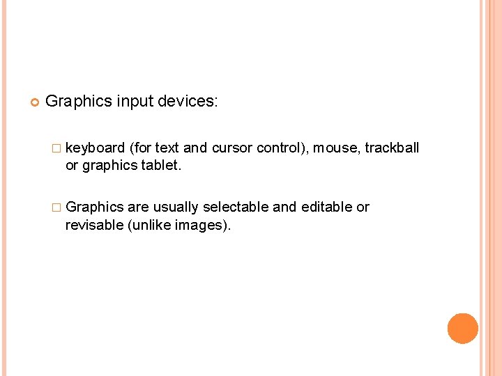  Graphics input devices: � keyboard (for text and cursor control), mouse, trackball or