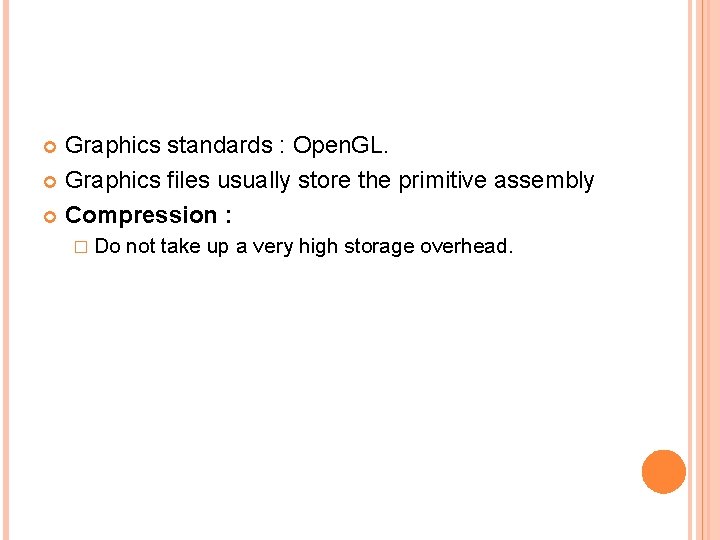 Graphics standards : Open. GL. Graphics files usually store the primitive assembly Compression :