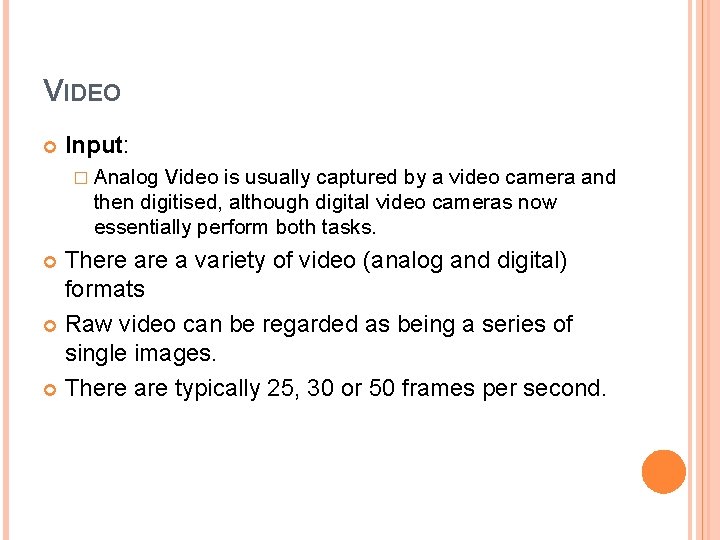 VIDEO Input: � Analog Video is usually captured by a video camera and then