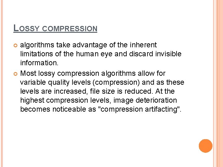 LOSSY COMPRESSION algorithms take advantage of the inherent limitations of the human eye and