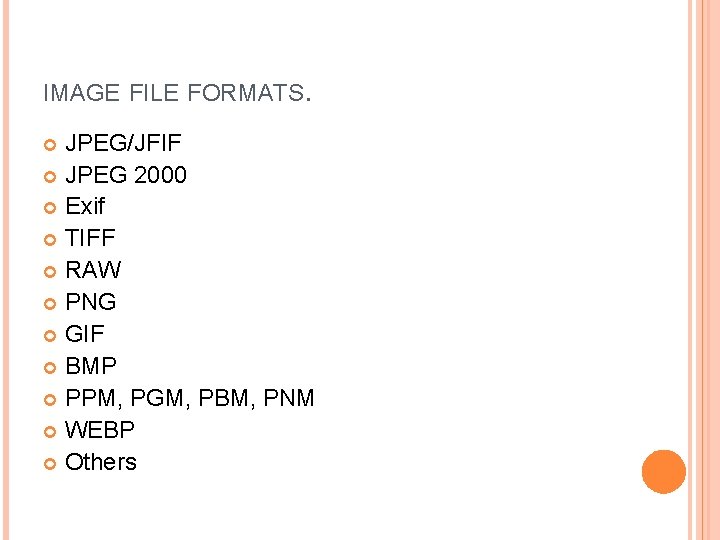 IMAGE FILE FORMATS. JPEG/JFIF JPEG 2000 Exif TIFF RAW PNG GIF BMP PPM, PGM,