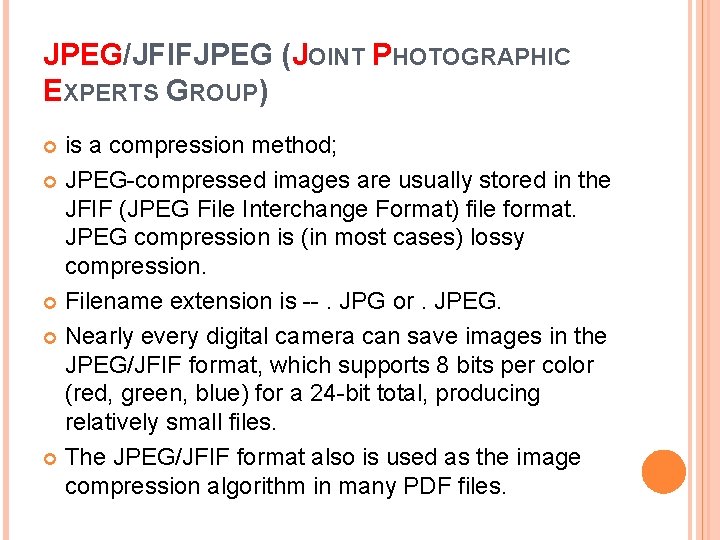 JPEG/JFIFJPEG (JOINT PHOTOGRAPHIC EXPERTS GROUP) is a compression method; JPEG-compressed images are usually stored