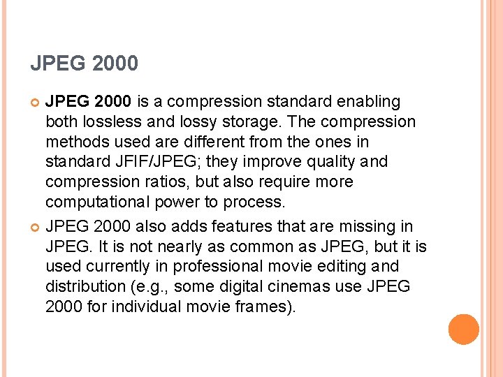 JPEG 2000 is a compression standard enabling both lossless and lossy storage. The compression