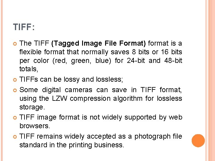 TIFF: The TIFF (Tagged Image File Format) format is a flexible format that normally