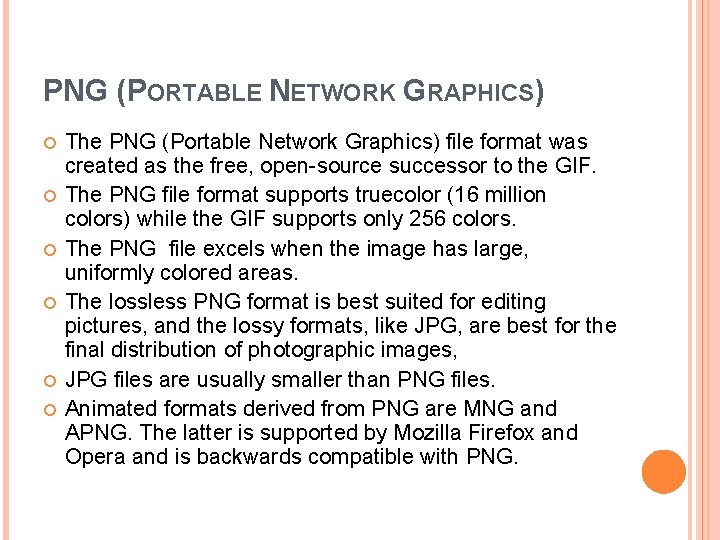 PNG (PORTABLE NETWORK GRAPHICS) The PNG (Portable Network Graphics) file format was created as