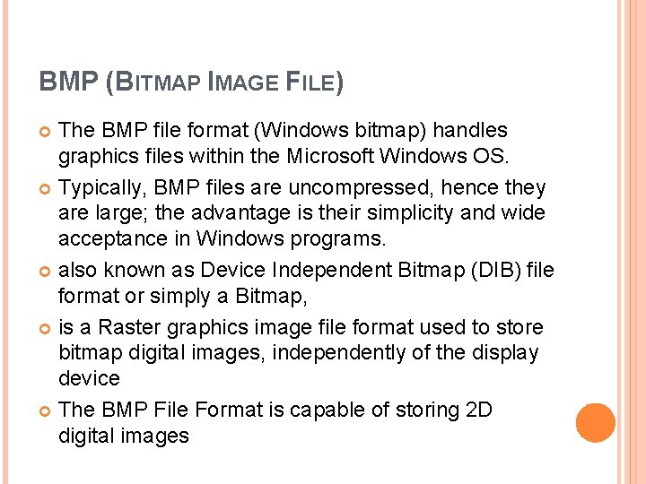 BMP (BITMAP IMAGE FILE) The BMP file format (Windows bitmap) handles graphics files within