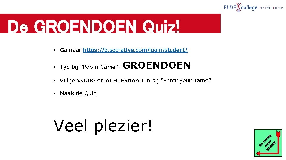 De GROENDOEN Quiz! • Ga naar https: //b. socrative. com/login/student/ • Typ bij “Room